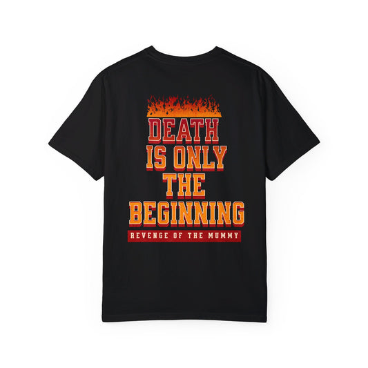 Death is Only the Beginning T-Shirt - Revenge of the Mummy Ride Inspired, gift for universal fans